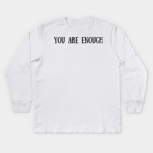 You are enough Kids Long Sleeve T-Shirt